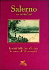 Salerno in cartolina. La città delle luci d'artista in un secolo di immagini. Ediz. illustrata