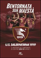 Bentornata sua maestà. U.S. Salernitana 1919. Il racconto del campionato di Lega Pro 2014/15 Girone C. Con poster