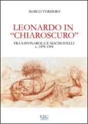 Leonardo in «chiaroscuro». Tra Savonarola e Machiavelli ca. 1494-1504