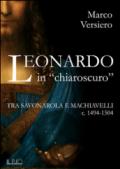 Leonardo in «chiaroscuro». Tra Savonarola e Machiavelli ca. 1494-1504