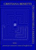Un cammino nella saggezza. Percorsi per conoscersi e vivere al meglio la vita