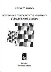 Riformismo democratico e cristiano. L'idea del centro a sinistra