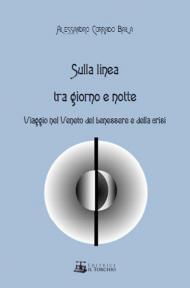 Sulla linea tra giorno e notte. Viaggio nel Veneto del benessere e della crisi