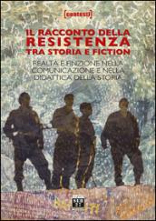 Il racconto della Resistenza tra storia e fiction. Realtà e finzione nella comunicazione e nella didattica della storia