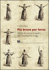 Più brave per forza. Storie di donne e sport dal Novecento a oggi