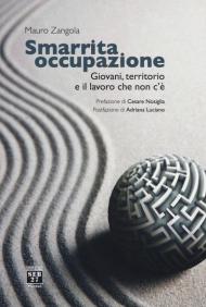 Smarrita occupazione. Giovani, territorio e il lavoro che non c'è