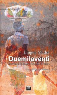 Lingua madre Duemilaventi. Racconti di donne straniere in Italia