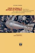 Crisi globali e affari di piombo. Politica e industrie italiane nel mercato internazionale delle armi da guerra