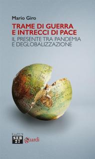 Trame di guerra e intrecci di pace. Il presente tra pandemia e deglobalizzazione