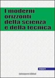 I moderni orizzonti della scienza e della tecnica