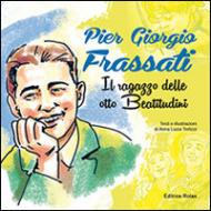 Pier Giorgio Frassati. Il ragazzo delle otto beatitudini