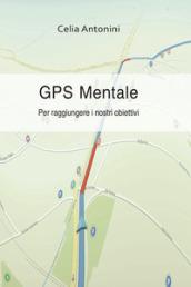 Gps mentale. Per raggiungere i nostri obiettivi