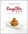 Easy chic. L'amore per il cibo, l'arte del ricevere