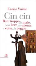 Cin Cin: Bere troppo fa male. Non bere per niente, a volte, fa peggio