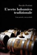 L'aceto balsamico tradizionale. Come gustarlo, come produrlo