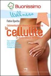 La cellulite. L'alimentazione ideale per combattere la cellulite in modo veloce ed efficace