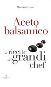 Aceto balsamico. Le ricette dei grandi chef