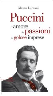 Puccini. L'amore, le passioni, le golosi imprese