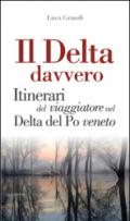 Il Delta davvero. Itinerari del viaggiatore nel Delta del Po veneto