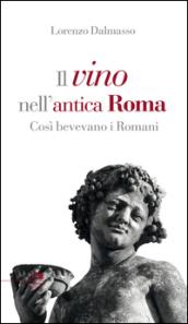 Il vino nell'antica Roma. Così bevevano i Romani