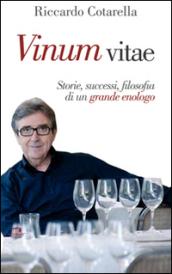 Vinum vitae. Storie, successi, filosofia di un grande enologo