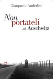 Per favore non portateli ad Auschwitz