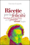 Ricette per la felicità. Antologia leopardiana per il piacere e per vivere meglio