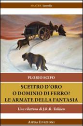 Scettro d'oro o dominio di ferro? Le armate della fantasia. Una rilettura di J.R.R. Tolkien