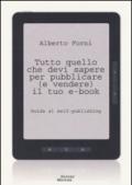 Tutto quello che devi sapere per pubblicare (e vendere) il tuo e-book. Guida al self-publishing