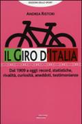 Il giro d'Italia. Dal 1909 a oggi: record, statistiche, rivalità, curiosità, aneddoti, testimonioanze