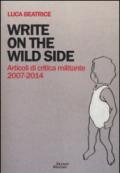 Write on the wild side. Articoli di critica militante 2007-2014