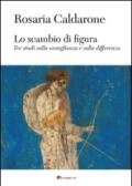 Lo scambio di figura. Tre studi sulla somiglianza e sulla differenza