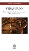 Steampunk. Morfologie della fantascienza a vapore. Un profilo critico