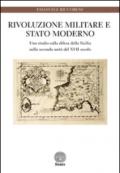 Rivoluzione militare e Stato moderno. Uno studio sulla difesa della Sicilia nella seconda metà del XVII secolo