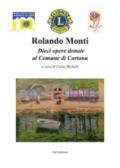 Rolando Monti. Dieci opere donate al comune di Cortona. Ediz. illustrata