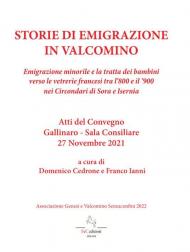 Storie di emigrazione in Valcomino. Emigrazione minorile e la tratta dei bambini verso le vetrerie francesi tra l'800 e il '900 nei circondari di Sora e Isernia