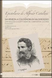 Epistolario di Alfredo Catalani. Da Venezia a Colognora in Val di Roggio. Un raccolta di scritti inediti del compositore lucchese