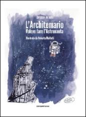 L'architemario. Volevo fare l'astronauta