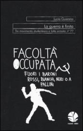 La guerra è finita. Tra movimento studentesco e lotta armata: il '77