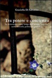 Tra potere e coscienza. La letteratura come luogo dell'azione «pratica» nella filosofia politica e giuridica