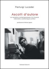 Ascolti d'autore. La narrativa contemporanea e la musica. Interviste a venticinque scrittori