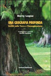 Una geografia profonda. Scritti sulla terra e l'immaginazione