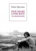 Nick Drake e Pink Moon. Una disgregazione