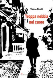 TROPPA NEBBIA NEL CUORE