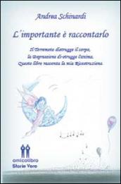 L'importante è raccontarlo. Il terremoto distrugge il corpo, la depressione distruge l'anima. Questo libro racconta la mia ricostruzione