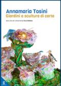 Annamaria Tosini. Giardini e sculture di carta. Ediz. italiana e inglese