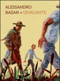 Alessandro Bazan. Divagante. Catalogo della mostra (Marsala, 16 luglio-16 ottobre 2016). Ediz. italiana e inglese