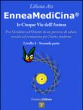 Enneamedicina. Le cinque vie dell'anima. Tra Occidente ed Oriente in un percorso di salute, crescita ed evoluzione per l'uomo moderno. Livello 1. Parte seconda