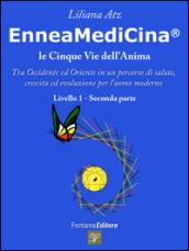 Enneamedicina. Le cinque vie dell'anima. Tra Occidente ed Oriente in un percorso di salute, crescita ed evoluzione per l'uomo moderno. Livello 1. Parte seconda