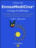 Enneamedicina. Le cinque vie dell'anima. Tra Occidente ed Oriente in un percorso di salute, crescita ed evoluzione per l'uomo moderno. Livello 1. Parte quarta